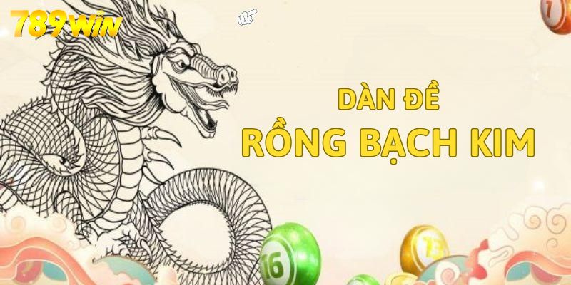 Soi dàn đề rồng bạch kim dựa vào bạch thủ