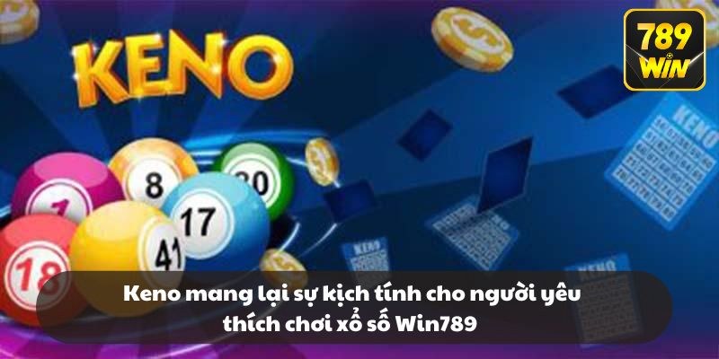 Keno mang lại sự kịch tính cho người yêu thích chơi xổ số Win789