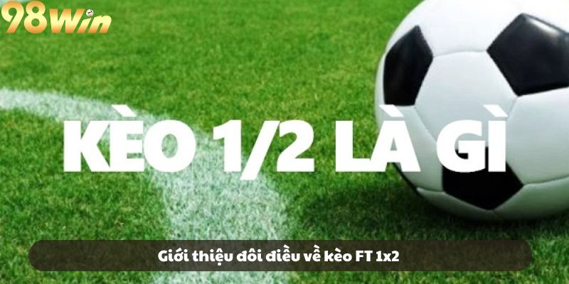 Giới thiệu đôi điều về  kèo FT 1x2