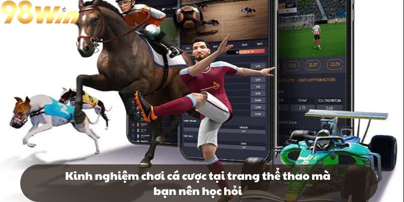 Kinh nghiệm chơi cá cược tại trang thể thao mà bạn nên học hỏi