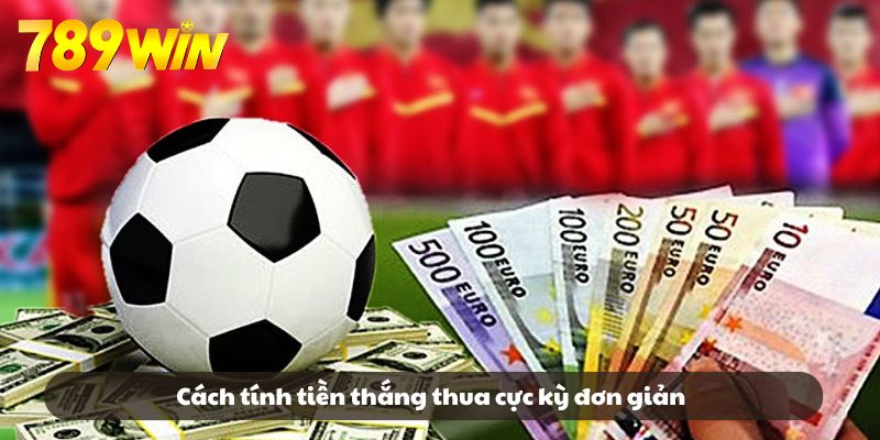 Cách tính tiền thắng thua cực kỳ đơn giản
