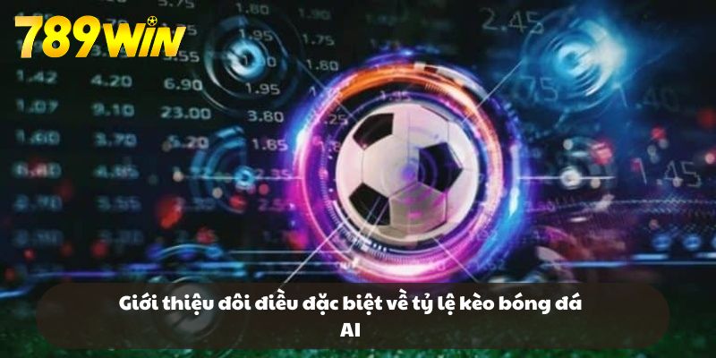 Giới thiệu đôi điều đặc biệt về tỷ lệ kèo bóng đá