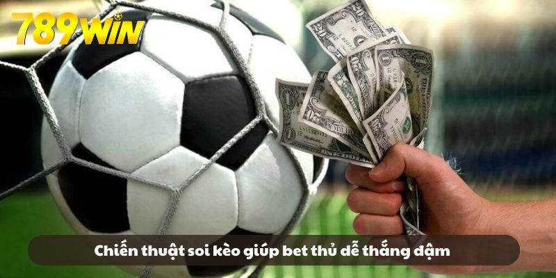Chiến thuật soi kèo giúp bet thủ dễ thắng đậm